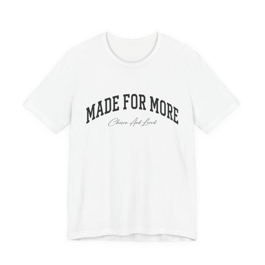 Made For More | Christian Inspirational T-Shirt | Unisex Jersey Tee | Faith-Based Graphic Shirt | Soft Everyday Christian Apparel