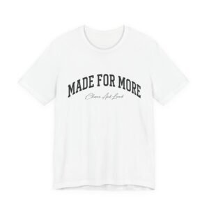 Made For More | Christian Inspirational T-Shirt | Unisex Jersey Tee | Faith-Based Graphic Shirt | Soft Everyday Christian Apparel