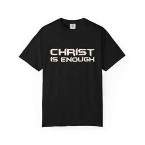 Christ Is Enough | Christian Garment-Dyed Heavyweight T-Shirt | Comfort Colors 1717 | Faith-Based Graphic Tee